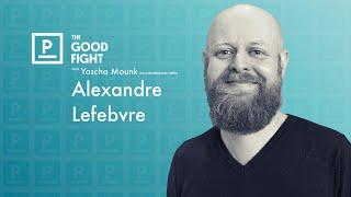 Alexandre Lefebvre on Liberalism as a Way of Life | The Good Fight with Yascha Mounk