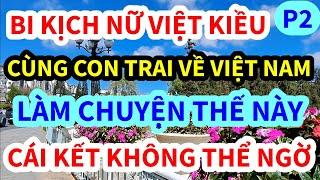 TÀN ĐỜI NỮ VIỆT KIỀU MỸ, VỀ VIỆT NAM LÀM CHUYỆN ẤY KIỂU NÀY, CÁI KẾT KHÔNG THỂ NGỜ, P2