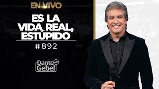 EN VIVO - Dante Gebel #892 | Es la vida real, estúpido