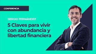 5 Claves para vivir con abundancia y libertad financiera ⎮Sergio Fernández