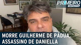 Morre Guilherme de Pádua, assassino de Daniella Perez | Primeiro Impacto (07/11/22)