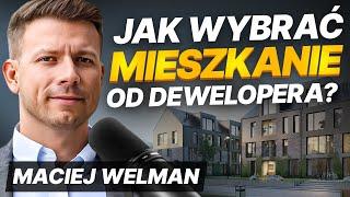 Jak wybrać dobre mieszkania od dewelopera? Porady eksperta | Maciej Welman