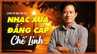 CHẾ LINH NHẠC XƯA BẤT HỦ - QUÁ ĐẲNG CẤP 1000 NĂM CÓ 1 - LK NGÀY XƯA ANH NÓI, ĐỪNG GỌI TÊN ANH