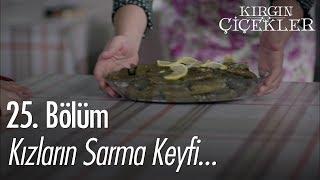 Kızların sarma keyfi... - Kırgın Çiçekler 25. Bölüm