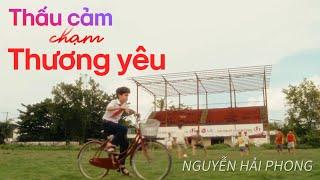 THẤU CẢM CHẠM THƯƠNG YÊU | Nguyễn Hải Phong | | OFFICIAL MV