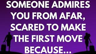  Someone admires you from afar, scared to make the first move because...