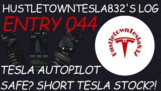 HUSTLETOWNTESLA832'S LOG: ENTRY 044 TESLA AUTOPILOT SAFE? SHORT TESLA STOCK?!