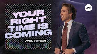 Your Right Time Is Coming | Joel Osteen