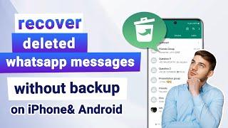 Recover Deleted WhatsApp Messages without Backup | Detailed Guide for Android & iPhone!!!