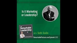 Is it Marketing or Leadership? with Seth Godin