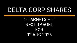 DELTA CORP SHARES   NEXT TARGET 02AUG2023