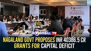 NAGALAND GOVT PROPOSES INR 40386.5 CR GRANTS FOR CAPITAL DEFICIT