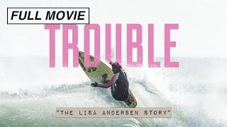 Trouble: The Lisa Andersen Story (FULL DOCUMENTARY) - WORLD CHAMPIONSHIP SURFER, Surfing Movie