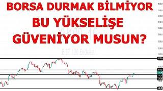 BORSADAKİ BU YÜKSELİŞ GÜVEN VERİYOR MU?