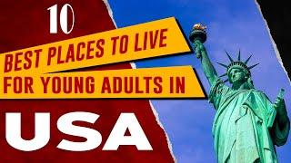 Top 10 Best Places to Live in America for Young Adults - Best Cities for Young Professionals in U.S.