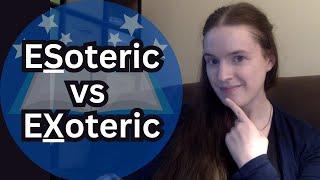 "ESoteric" vs "EXoteric." What do they mean?