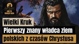 Wielki Kruk - Pierwszy znany władca ziem polskich z czasów Chrystusa