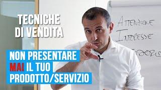 Tecniche di vendita: non presentare MAI il tuo prodotto o servizio!