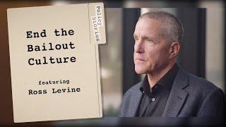 End The Bailout Culture | Policy Stories With Ross Levine