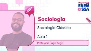 PREPARA ENEM | SOCIOLOGIA | SOCIOLOGIA CLÁSSICA | PROF. HUGO REGIS |  AULA 1