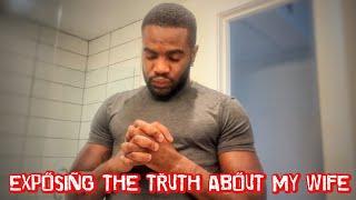 EXPOSING THE TRUTH ABOUT MY WIFE