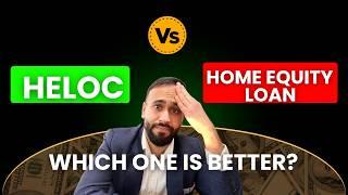 HELOC Vs Home Equity Loan: Which is Better?