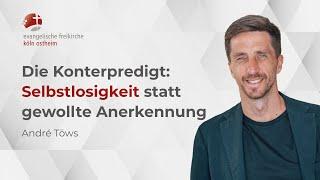 Die Konterpredigt: Selbstlosigkeit statt gewollte Anerkennung // André Töws