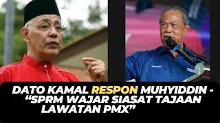 DATO KAMAL RESPON MUHYIDDIN - “SPRM WAJAR SIASAT TAJAAN LAWATAN PMX”