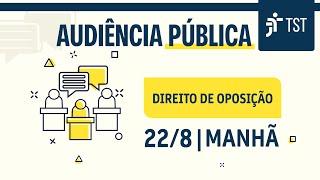 Audiência Pública: direito de oposição | 22/8 - Manhã