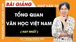 Tổng quan văn học Việt Nam - Ngữ văn 10 - Cô Trương Khánh Linh (HAY NHẤT)