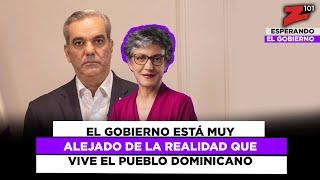 El Gobierno está muy alejado de la realidad que vive el pueblo dominicano