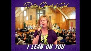 "I LEAN ON YOU"  ~  Dallas NC Church of God