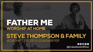 Father Me - Fathers Day Song performed by Steve Thompson & Family (Song by Graham Kendrick)