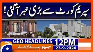 Supreme Court Reserved Seats verdict ? | Geo News 12 PM Headlines | 23 September 2024