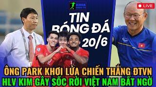  TRỰC TIẾP: ÔNG PARK KHƠI LỬA CHIẾN THẮNG ĐTVN, HLV KIM GÂY SỐC RỜI VIỆT NAM BẤT NGỜ
