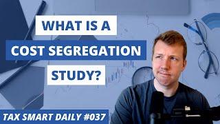 What is a Cost Segregation Study and When Should You Use One? [Tax Smart Daily 037]