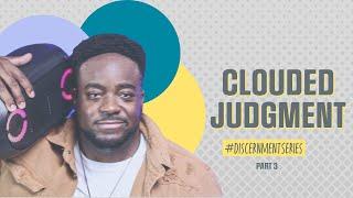 Clouded Judgment | Discernment | (Part 3) | Jerry Flowers