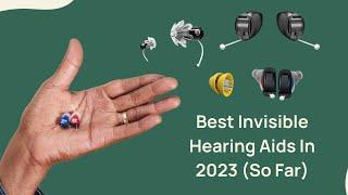 5 Best Invisible Hearing Aids In 2023 (So Far)