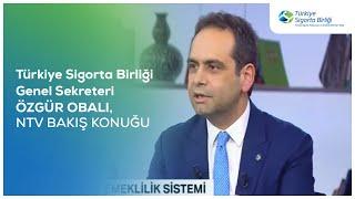 Türkiye Sigorta Birliği Genel Sekreteri Özgür Obalı, NTV Bakış Konuğu
