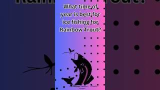 What time of year is best for ice fishing for Rainbow Trout?