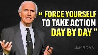 FORCE YOURSELF TO TAKE ACTION DAY BY DAY- Jim Rohn Motivation