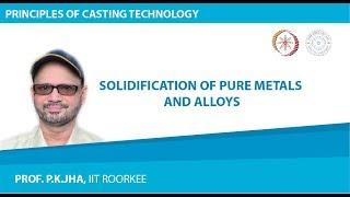 Solidification of Pure Metals and Alloys