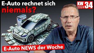 E-Auto rechnet sich niemals? E Auto News KW 34 2024