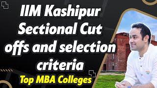 IIM Kashipur | Selection Criteria | Sectional Cut offs for all categories | Top MBA Colleges