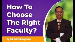 How To Choose The Right Faculty? Guidance On Choosing The Correct Faculty By CA Rakesh Agrawal