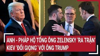 Thời sự quốc tế 6/3: Anh - Pháp hộ tống ông Zelensky ‘ra trận’, Kiev ‘đổi giọng’ với ông Trump