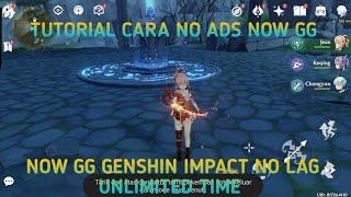 TUTORIAL NO ADS NOW GG GENSHIN IMPACT NOW GG NO LAG UNLIMITED TIME Tembus proxy now gg