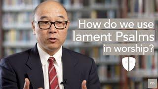 How do we use lament Psalms in worship?