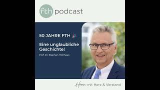 50 Jahre FTH - eine unglaubliche Geschichte