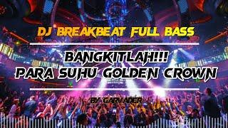 DJ BREAKBEAT FULL BASS GOLDEN CROWN TRIBUTE || PARA SUHU KELUARLAH DARI TEMPAT PERSEMBUNYIANMU!!